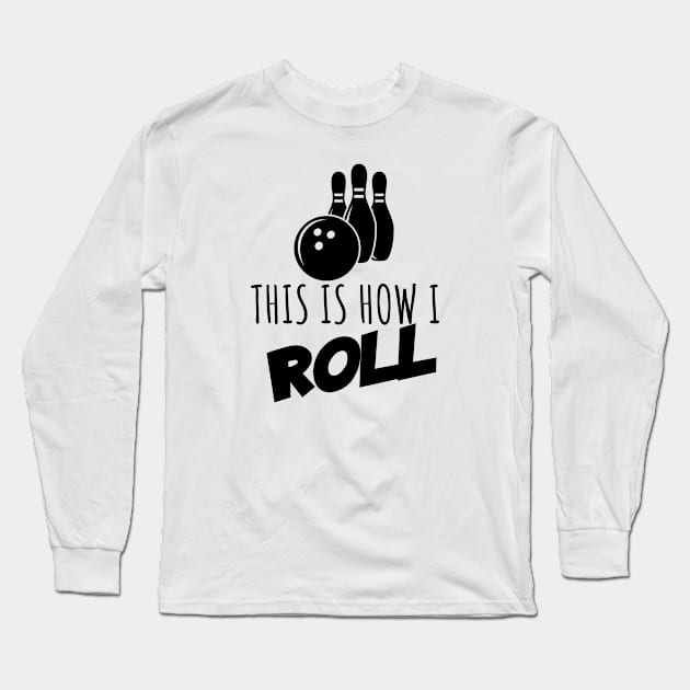 Bowling this is how i roll Long Sleeve T-Shirt by maxcode